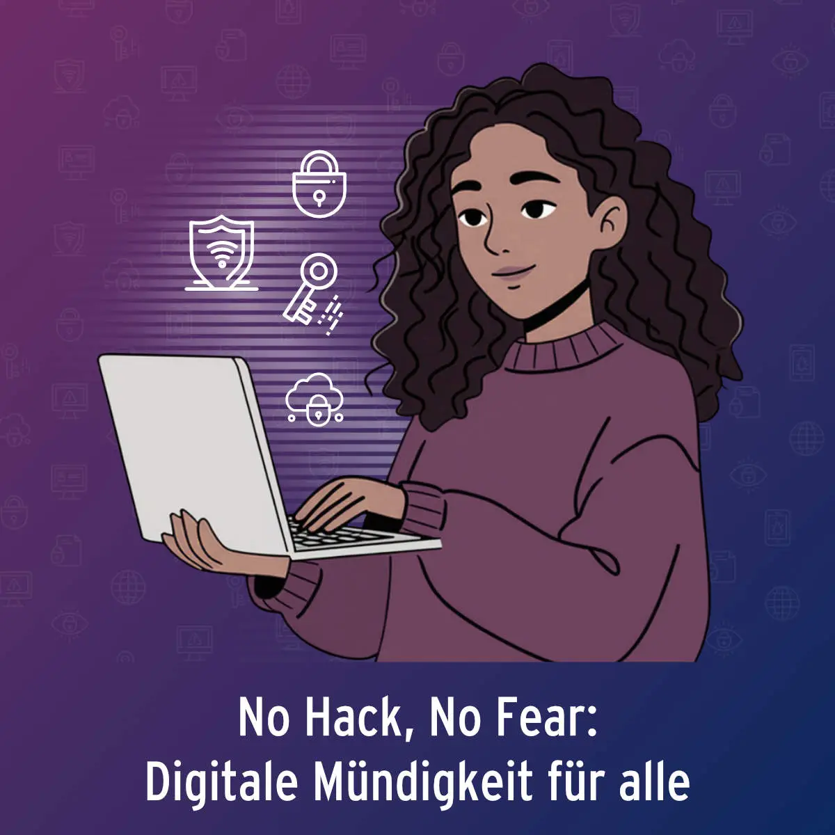 No Hack, No Fear: Digitale Mündigkeit für alle